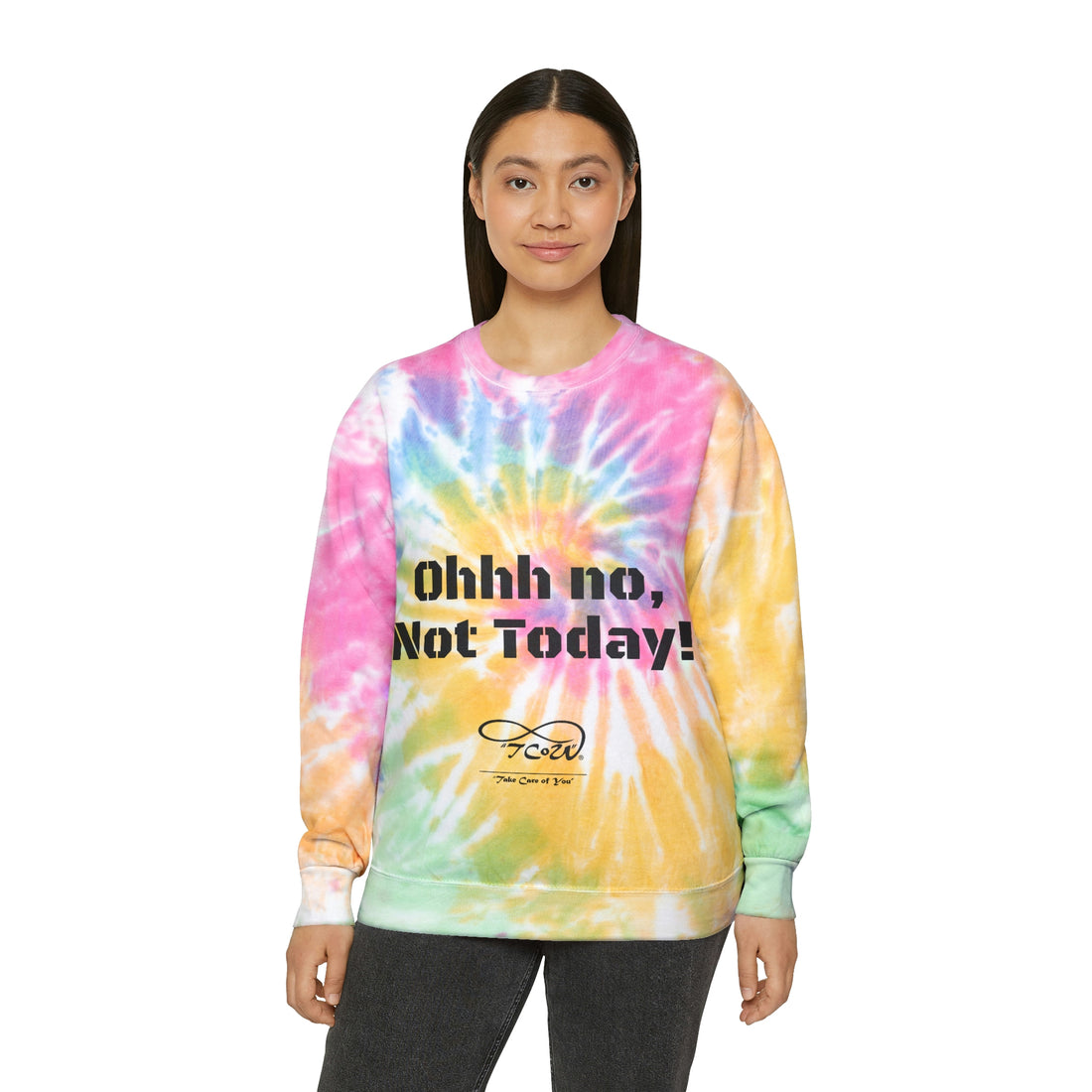Ohhh no, Not Today!! Today is My Day!! Unisex Tie-Dye Sweatshirt, choose your color