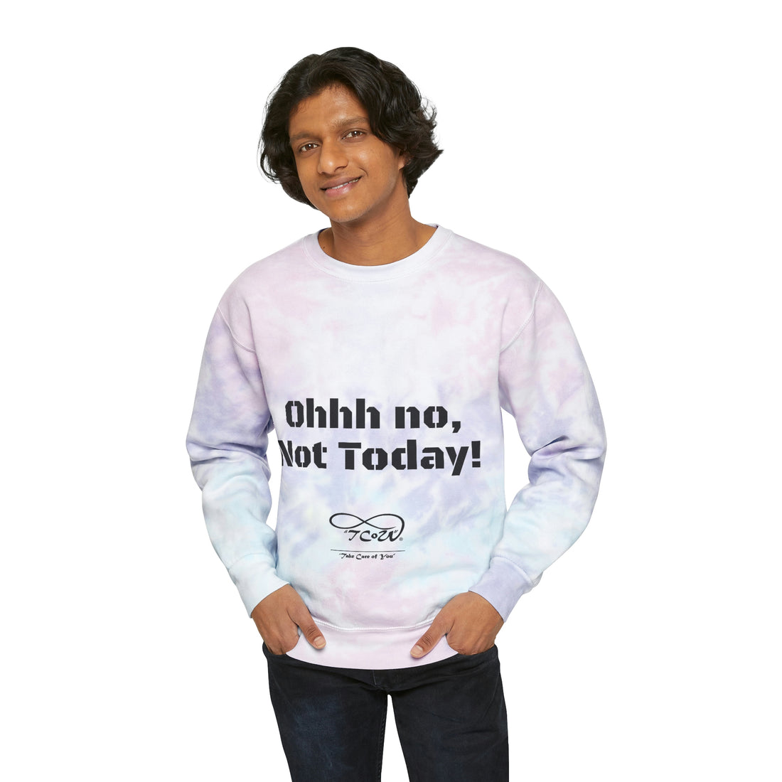 Ohhh no, Not Today!! Today is My Day!! Unisex Tie-Dye Sweatshirt, choose your color