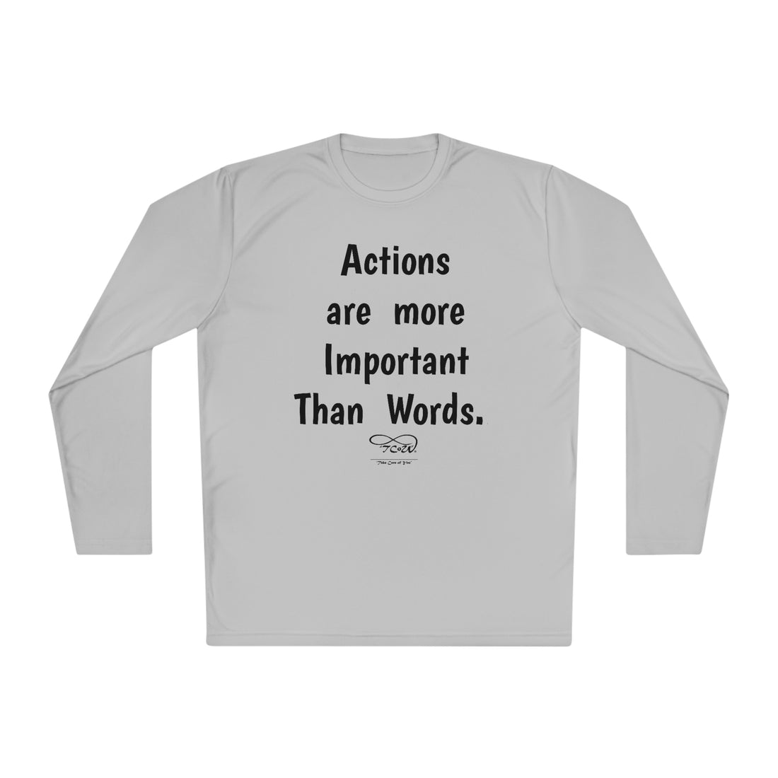 T-Shirt—"Actions are more Important than words, BUT REMEMBER, No Response IS a Response!!"-- Unisex Lightweight Long Sleeve Tee