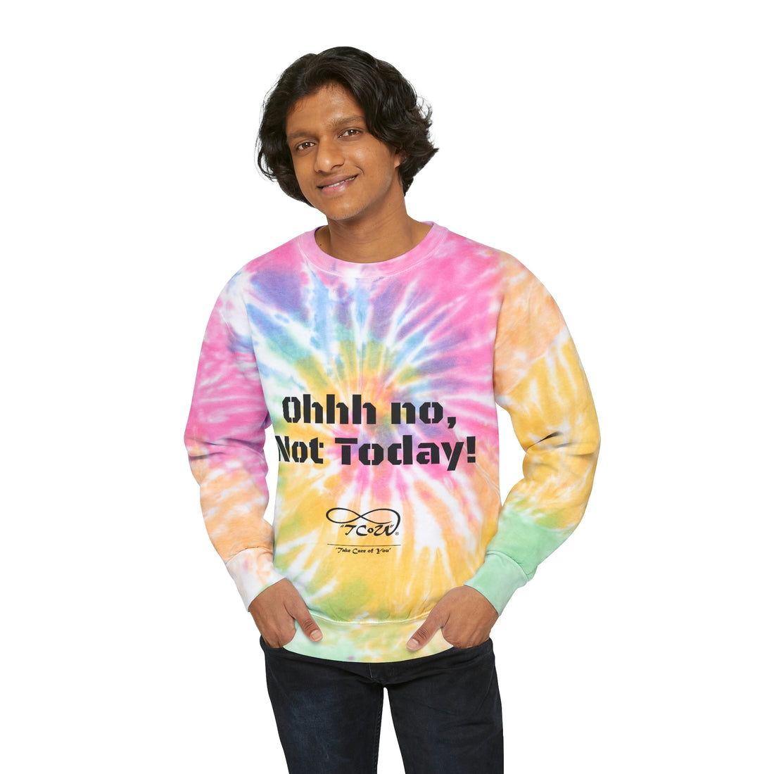 Ohhh no, Not Today!! Today is My Day!! Unisex Tie-Dye Sweatshirt, choose your color