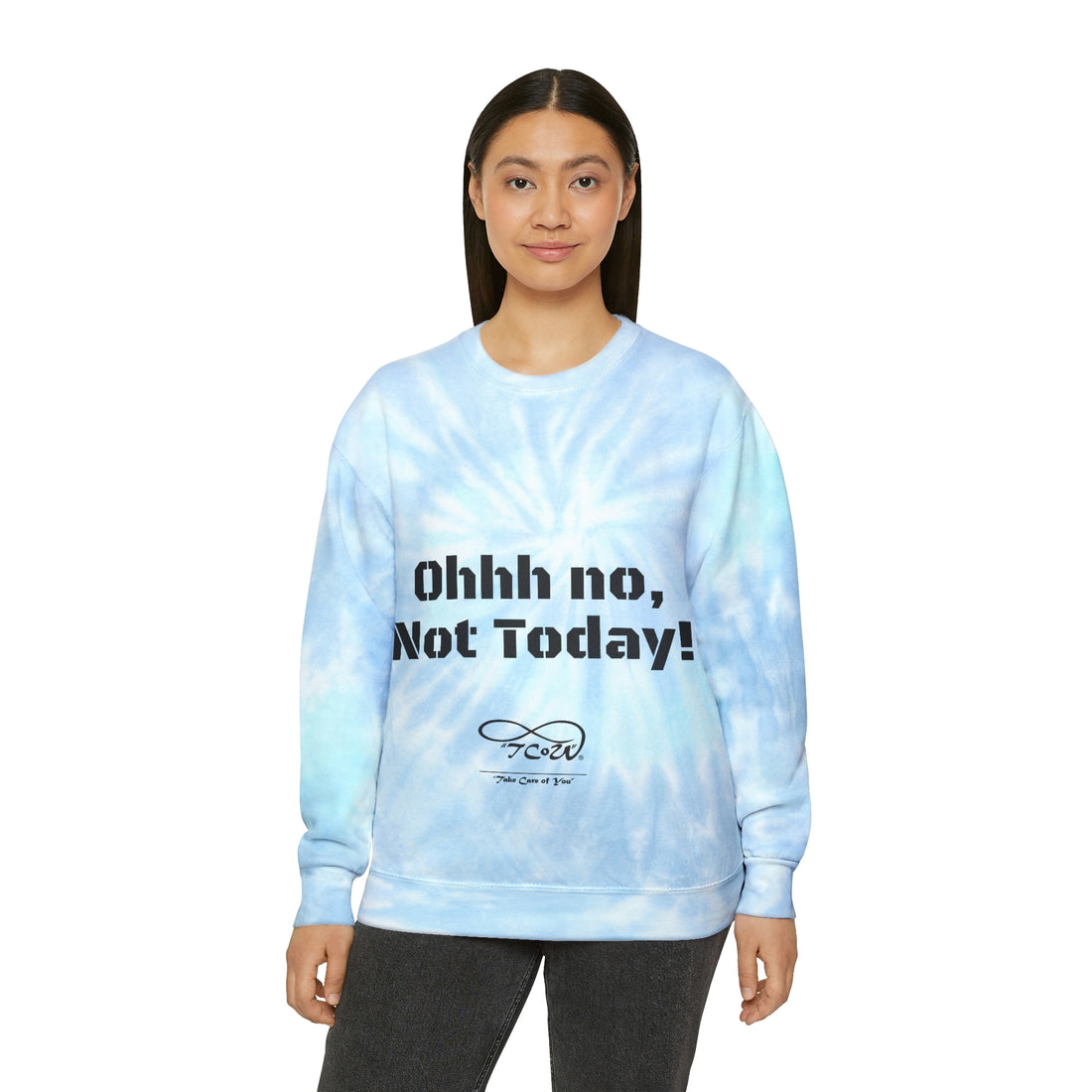 Ohhh no, Not Today!! Today is My Day!! Unisex Tie-Dye Sweatshirt, choose your color