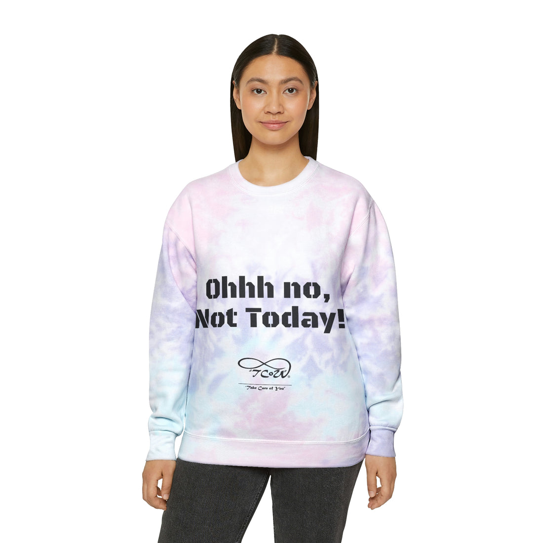 Ohhh no, Not Today!! Today is My Day!! Unisex Tie-Dye Sweatshirt, choose your color