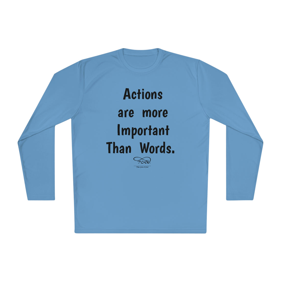 T-Shirt—"Actions are more Important than words, BUT REMEMBER, No Response IS a Response!!"-- Unisex Lightweight Long Sleeve Tee