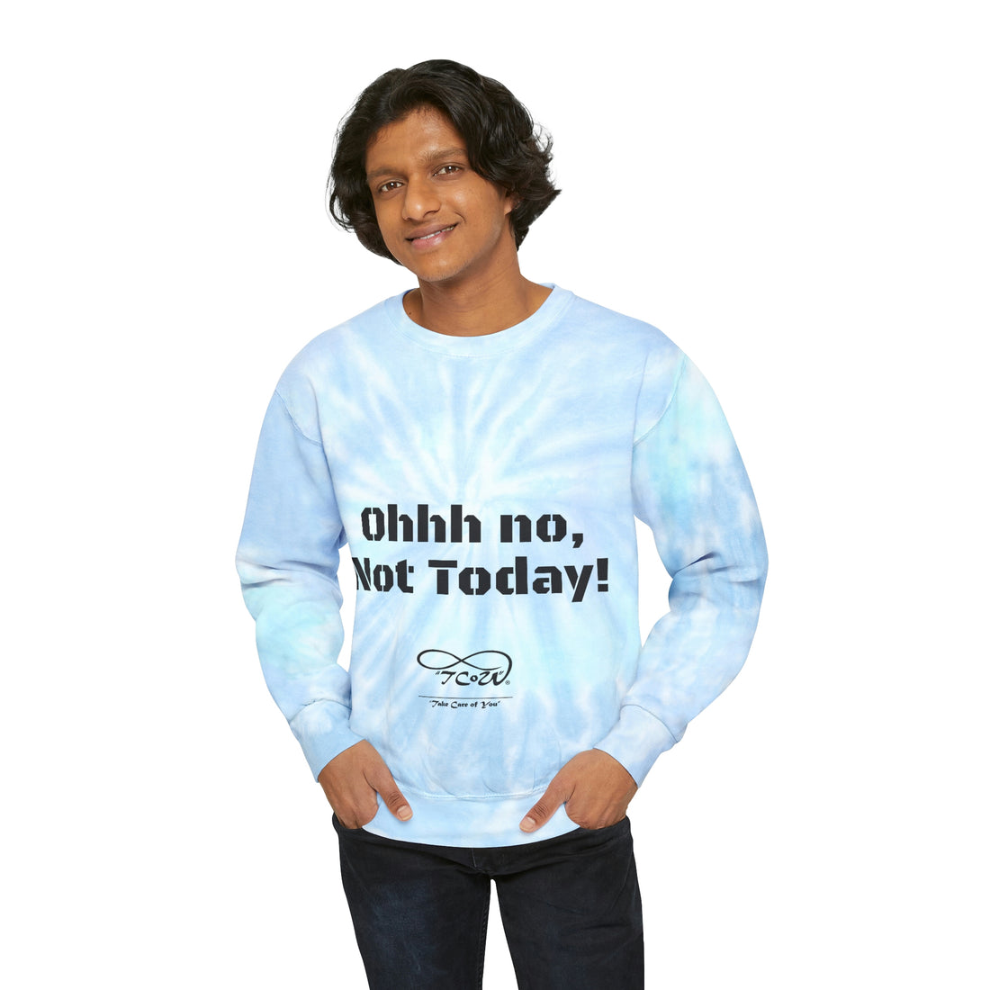 Ohhh no, Not Today!! Today is My Day!! Unisex Tie-Dye Sweatshirt, choose your color