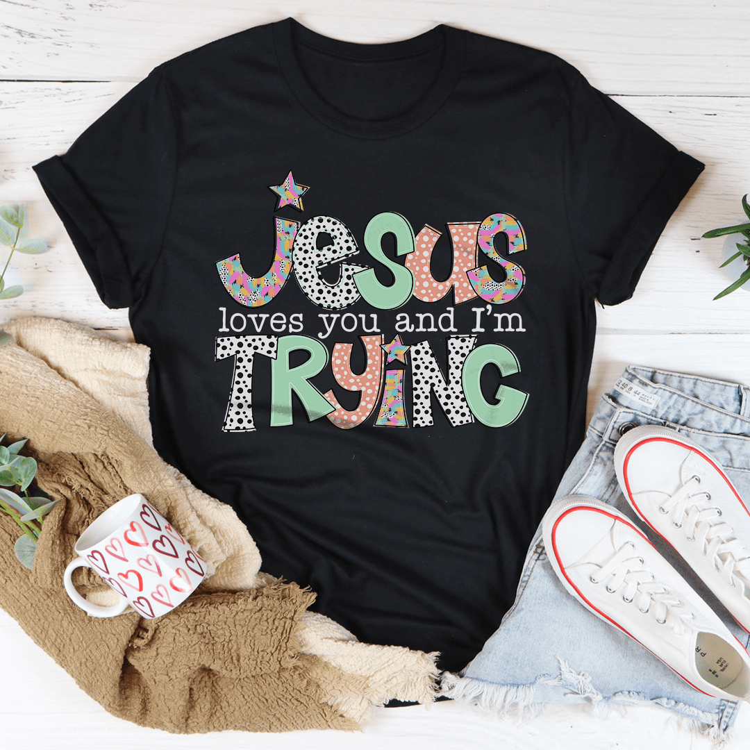 Jesus Loves You... And... I’m Trying